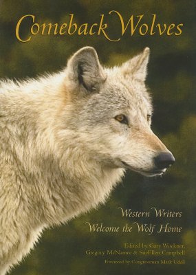 Comeback Wolves: Western Writers Welcome the Wolf Home - Wockner, Gary (Editor), and McNamee, Gregory (Editor), and Campbell, Sueellen (Editor)
