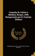 Comedia de Calisto y Melibea, Burgos, 1499. Reimpresin por R. Foulch-Delbosc