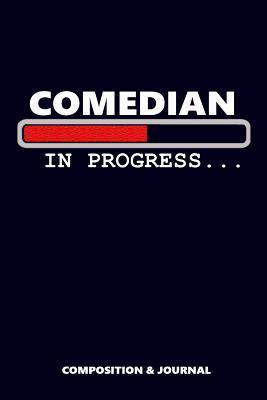 Comedian in Progress: Composition Notebook, Funny Birthday Journal for Comedy Jokes Professionals to write on - Shafiq, M