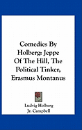 Comedies By Holberg: Jeppe Of The Hill, The Political Tinker, Erasmus Montanus