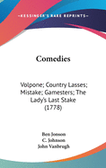 Comedies: Volpone; Country Lasses; Mistake; Gamesters; The Lady's Last Stake (1778)