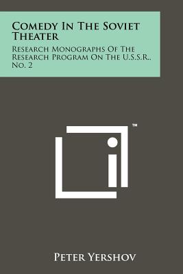 Comedy in the Soviet Theater: Research Monographs of the Research Program on the U.S.S.R., No. 2 - Yershov, Peter