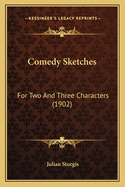 Comedy Sketches: For Two and Three Characters (1902)