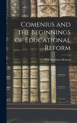 Comenius and the Beginnings of Educational Reform - Monroe, Will Seymour
