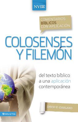 Comentario Bblico Con Aplicacin NVI Colosenses Y Filemn: del Texto Bblico a Una Aplicacin Contempornea - Garland, David E