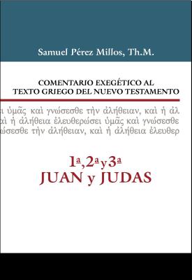 Comentario Exeg?tico Al Texto Griego del N.T. - 1a, 2a, 3a Juan y Judas - Millos, Samuel P?rez