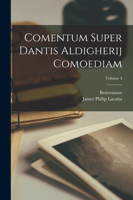 Comentum Super Dantis Aldigherij Comoediam; Volume 4 - Benvenutus, and Lacaita, James Philip