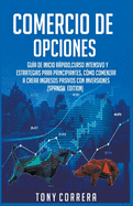 Comercio de Opciones: Gua de Inicio Rpido, Curso Intensivo y Estrategias para Principiantes, Cmo Comenzar a Crear Ingresos Pasivos con Inversiones.(Spanish Edition)
