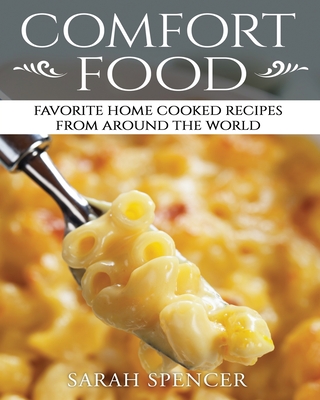 Comfort Food: Favorite Home Cooked Recipes From Around the World ***Black & White Edition** - Spencer, Sarah