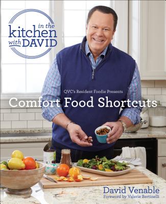 Comfort Food Shortcuts: An in the Kitchen with David Cookbook from Qvc's Resident Foodie - Venable, David, and Bertinelli, Valerie (Foreword by)