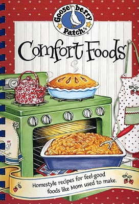 Comfort Foods: Homestyle Recipes for Feel-Good Foods Like Mom Used to Make. - Gooseberry Patch (Creator)