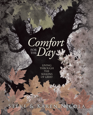 Comfort for the Day: Living through the Seasons of Grief - Nicola, Steve, and Nicola, Karen