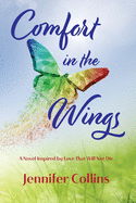 Comfort in the Wings: A Novel Inspired by Love That Will Not Die