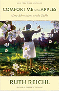 Comfort Me with Apples: More Adventures at the Table - Reichl, Ruth (Introduction by)