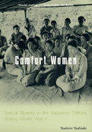 Comfort Women: Sexual Slavery in the Japanese Military During World War II