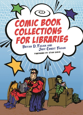 Comic Book Collections for Libraries - Fagan, Bryan D, and Fagan, Jody Condit, and Sakai, Stan (Foreword by)