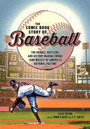 Comic Book Story of Baseball: The Heroes, Hustlers, and History-making Swings (and Misses) of America's National Pastime
