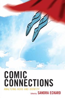 Comic Connections: Analyzing Hero and Identity - Eckard, Sandra (Editor)