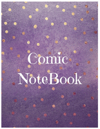 Comic Notebook: Develop Your Kids Creativity Create Your Own Story Comics Book Strips And Graphic Novel With This Beautiful Sketch Notebook For Teen And Adults