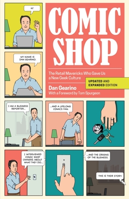 Comic Shop: The Retail Mavericks Who Gave Us a New Geek Culture - Gearino, Dan