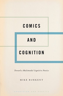 Comics and Cognition: Toward a Multimodal Cognitive Poetics - Borkent, Mike