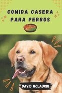 Comida Casera Para Perros: Serie de recetas de comida casera para perros