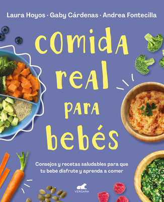 Comida Real Para Beb?s / Real Food for Babies - Hoyos, Laura, and Cardenas, Gaby, and Fontecilla, Andrea