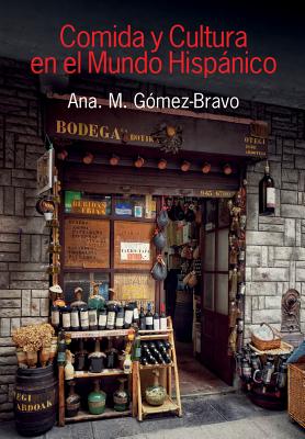 Comida Y Cultura En El Mundo Hispnico/Food and Culture in the Hispanic World - Gmez-Bravo, Ana M