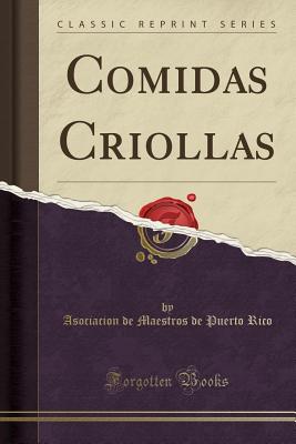 Comidas Criollas (Classic Reprint) - Rico, Asociacion de Maestros de Puerto