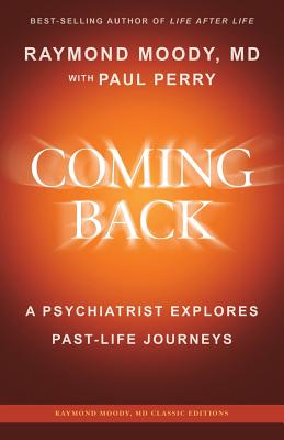 Coming Back by Raymond Moody, MD: A Psychiatrist Explores Past-Life Journeys - Perry, Paul, and Moody, Raymond A, MD