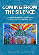 Coming from the Silence: Quaker Peacebuilding Initiatives in Northern Ireland 1969-2007