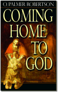 Coming Home to God - Robertson, O Palmer