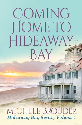 Coming Home to Hideaway Bay (Hideaway Bay Book 1) - Brouder, and Peirce, Jessica (Editor)
