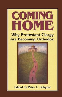 Coming Home: Why Protestant Clergy Are Becoming Orthodox - Gillquist, Peter E (Editor)