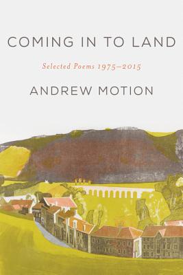Coming in to Land: Selected Poems 1975-2015 - Motion, Andrew