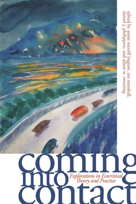 Coming Into Contact: Explorations in Ecocritical Theory and Practice - Merrill, Ann A, Professor (Editor), and Marshall, Ian (Editor), and Philippon, Daniel J (Editor)