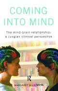 Coming Into Mind: The Mind-Brain Relationship: A Jungian Clinical Perspective