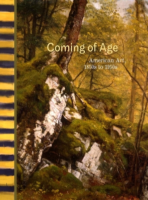 Coming of Age: American Art, 1850s to 1950s - Agee, William C, and Faxon, Susan C
