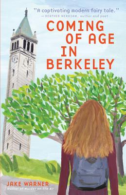 Coming of Age in Berkeley - Warner, Jake