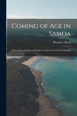 Coming of age in Samoa; a Psychological Study of Primitive Youth for Western Civilisation - Mead, Margaret