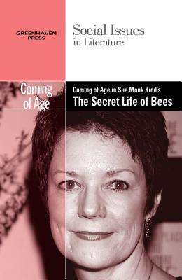 Coming of Age in Sue Monk Kidd's the Secret Life of Bees - Bryfonski, Dedria (Editor)