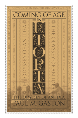 Coming of Age in Utopia: The Odyssey of an Idea - Gaston, Paul