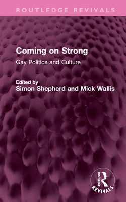 Coming on Strong: Gay Politics and Culture - Shepherd, Simon (Editor), and Wallis, Mick (Editor)