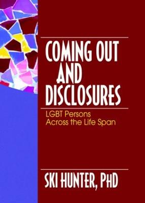 Coming Out and Disclosures: LGBT Persons Across the Life Span - Hunter, Ski