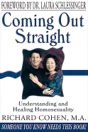 Coming Out Straight: Understanding and Healing Homosexuality - Cohen, Richard