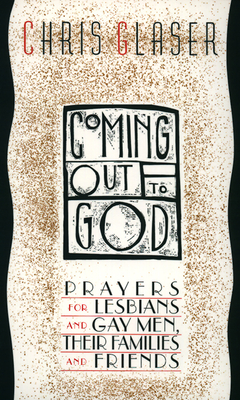 Coming Out to God: Prayers for Lesbians and Gay Men, Their Families and Friends - Glaser, Chris