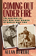 Coming Out Under Fire: The History of Gay Men and Women in World War Two