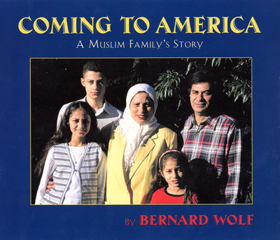 Coming to America: A Muslim Family's Story - Wolf, Bernard, and Wolf, Bernard (Photographer)