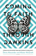 Coming to Faith Through Dawkins: 12 Essays on the Pathway from New Atheism to Christianity