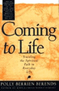 Coming to Life: Traveling the Spiritual Path in Everyday Life - Berends, Polly Berrien